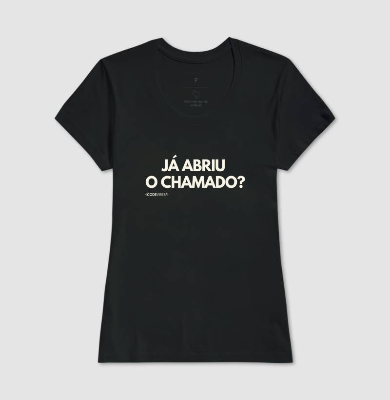 Camiseta JÁ ABRIU O CHAMADO?