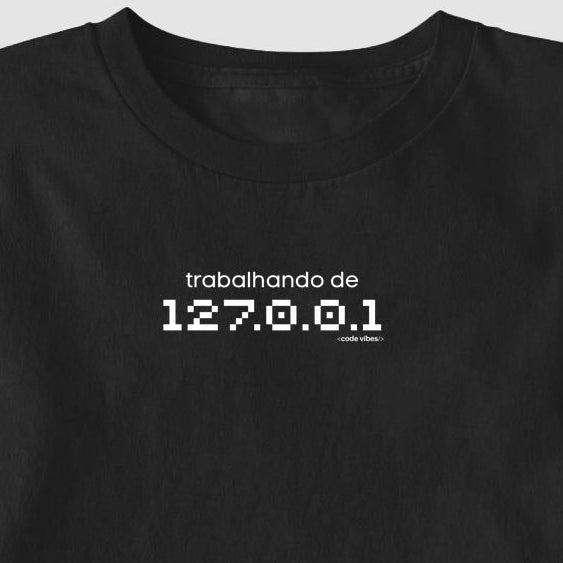 Camiseta TRABALHANDO DE 127.0.0.1