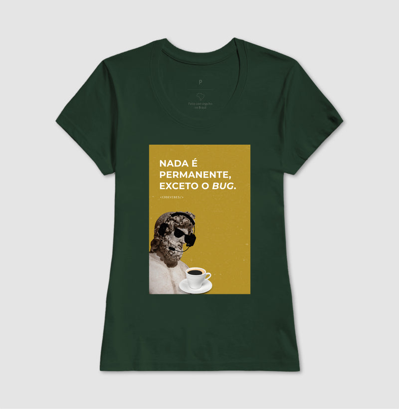 Camiseta NADA É PERMANENTE, EXCETO O BUG
