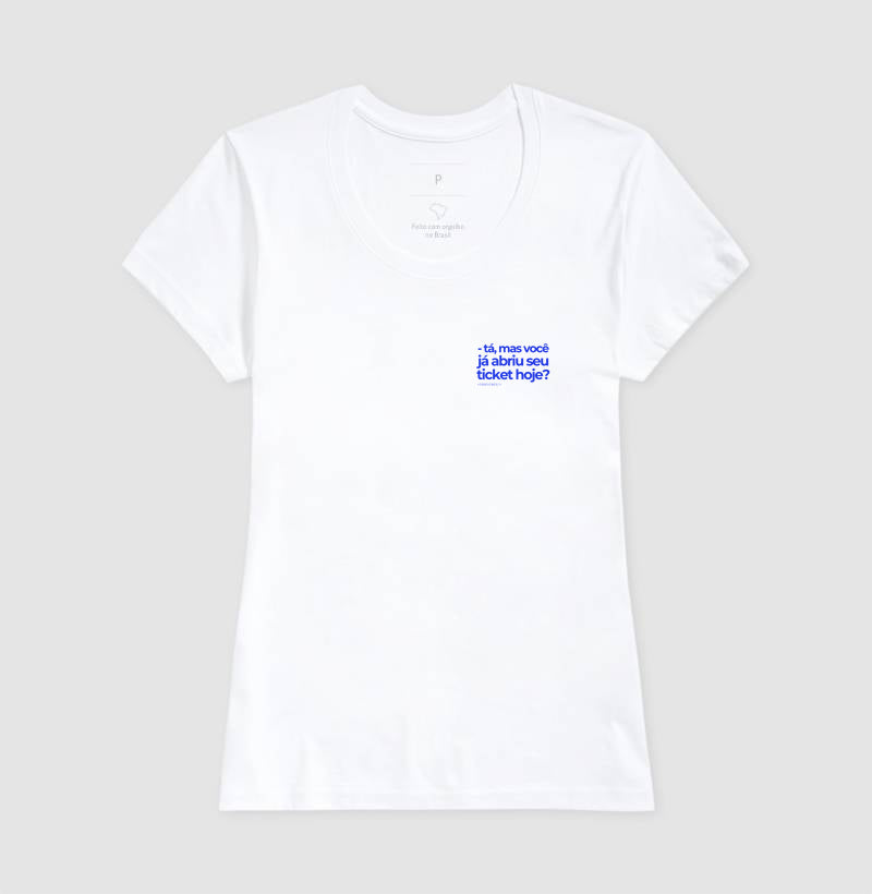 Camiseta TÁ, MAS VOCÊ JÁ ABRIU SEU TICKET HOJE?