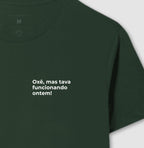 Camiseta OXÊ, MAS TAVA FUNCIONANDO ONTEM