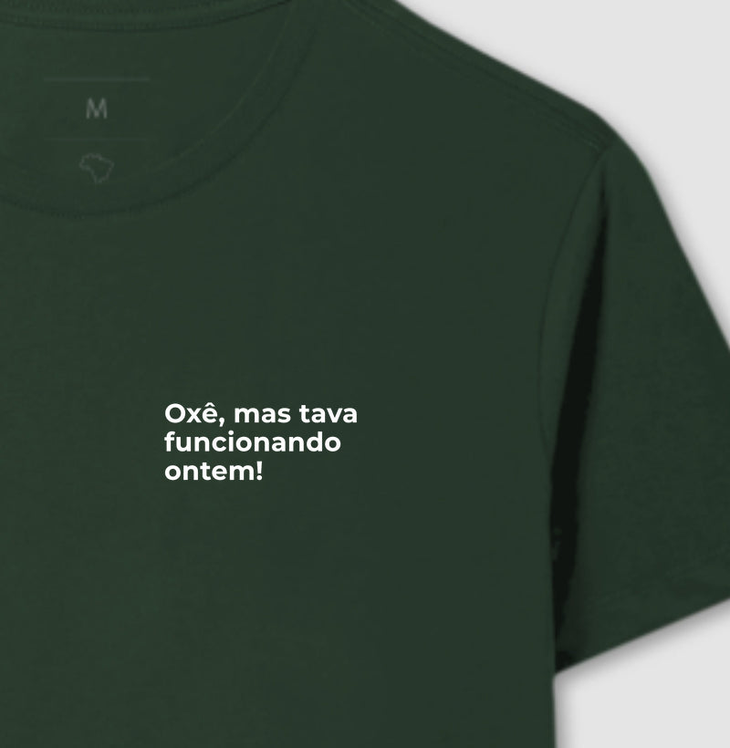 Camiseta OXÊ, MAS TAVA FUNCIONANDO ONTEM