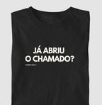 Camiseta JÁ ABRIU O CHAMADO?