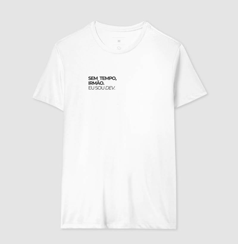 Camiseta SEM TEMPO IRMÃO, EU SOU DEV