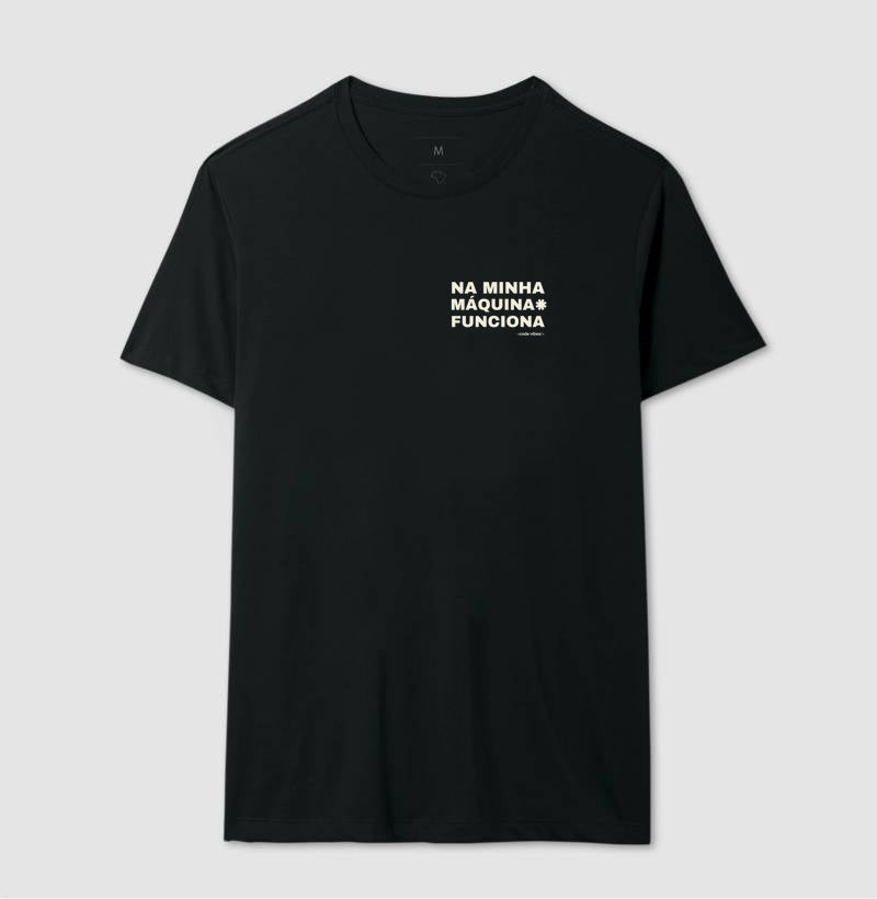 Camiseta NA MINHA MÁQUINA FUNCIONA