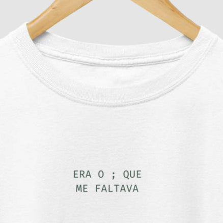 Camiseta ERA O ; QUE ME FALTAVA