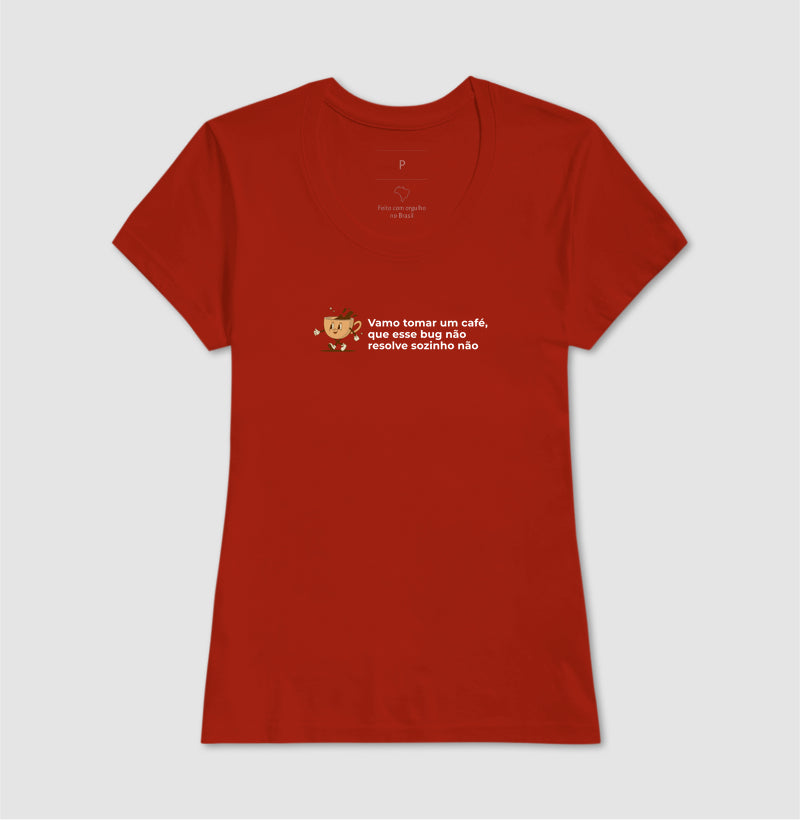 Camiseta BORA TOMAR UM CAFÉ QUE ESSE BUG NÃO RESOLVE SOZINHO NÃO