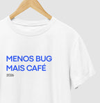 Camiseta MENOS BUG, MAIS CAFÉ