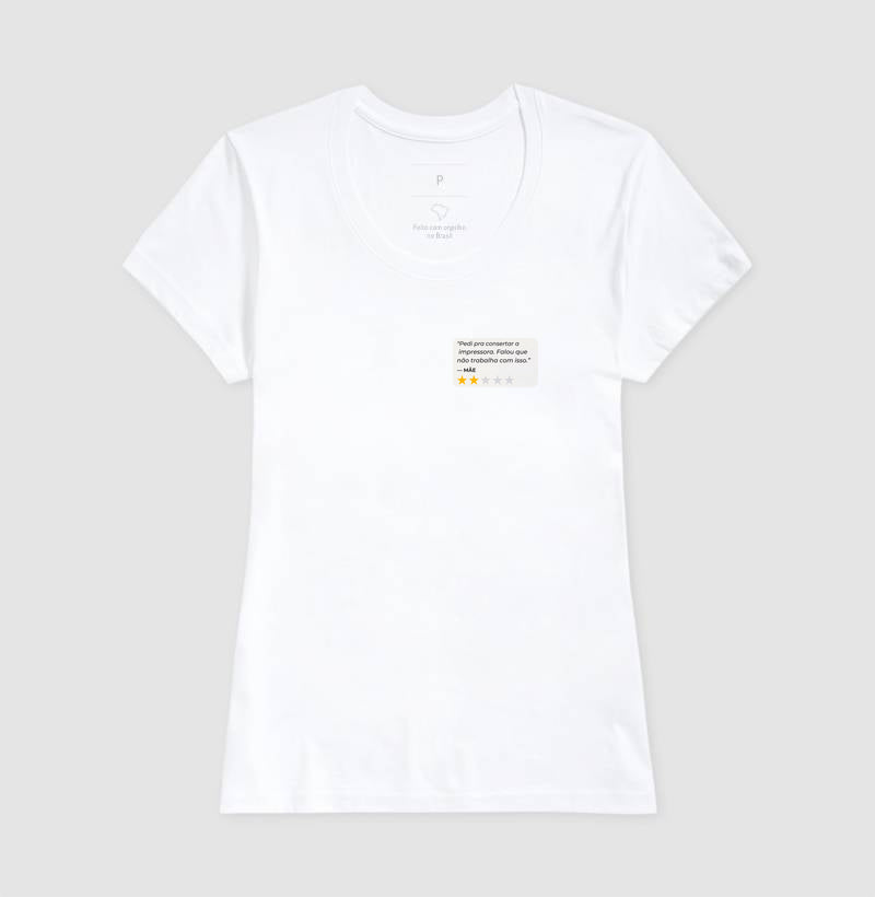 Camiseta PEDI PRA CONSERTAR A IMPRESSORA. FALOU QUE NÃO TRABALHA COM ISSO. - MÃE