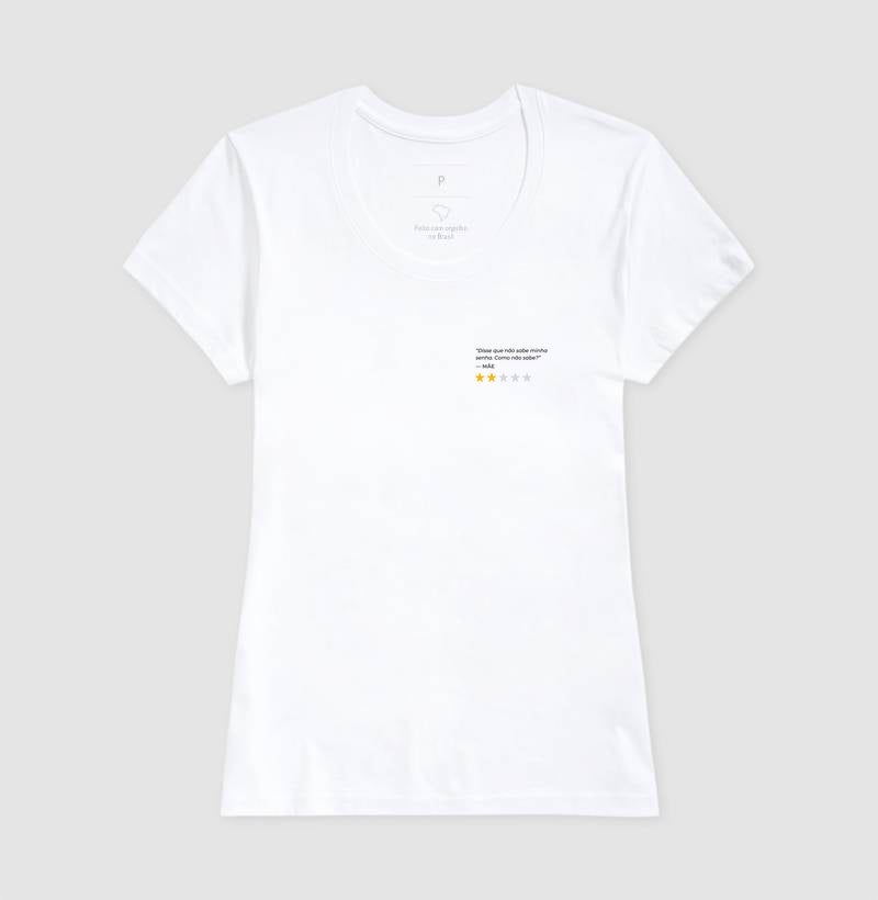Camiseta DISSE QUE NÃO SABE A MINHA SENHA. COMO NÃO SABE? -MÃE