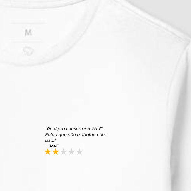Camiseta PEDI PRA CONSERTAR O WI-FI. FALOU QUE NÃO TRABALHA COM ISSO. - MÃE