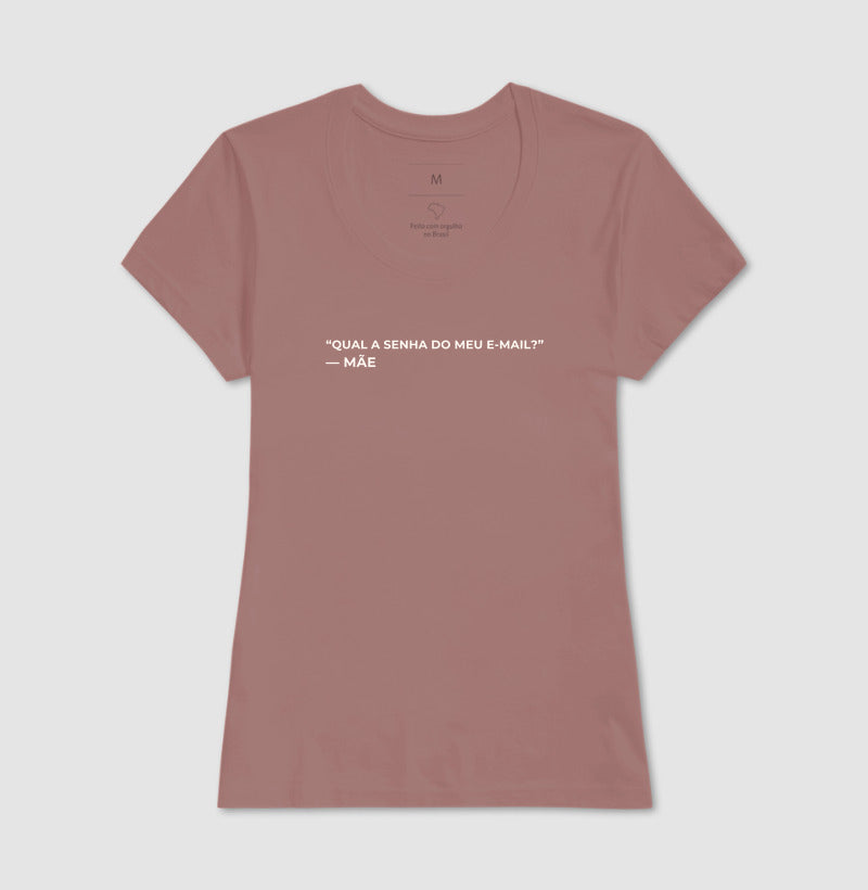 Camiseta "Qual a senha do meu e-mail?" - mãe