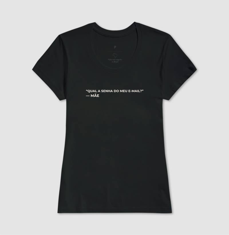 Camiseta "Qual a senha do meu e-mail?" - mãe