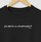 Camiseta JÁ ABRIU O CHAMADO?