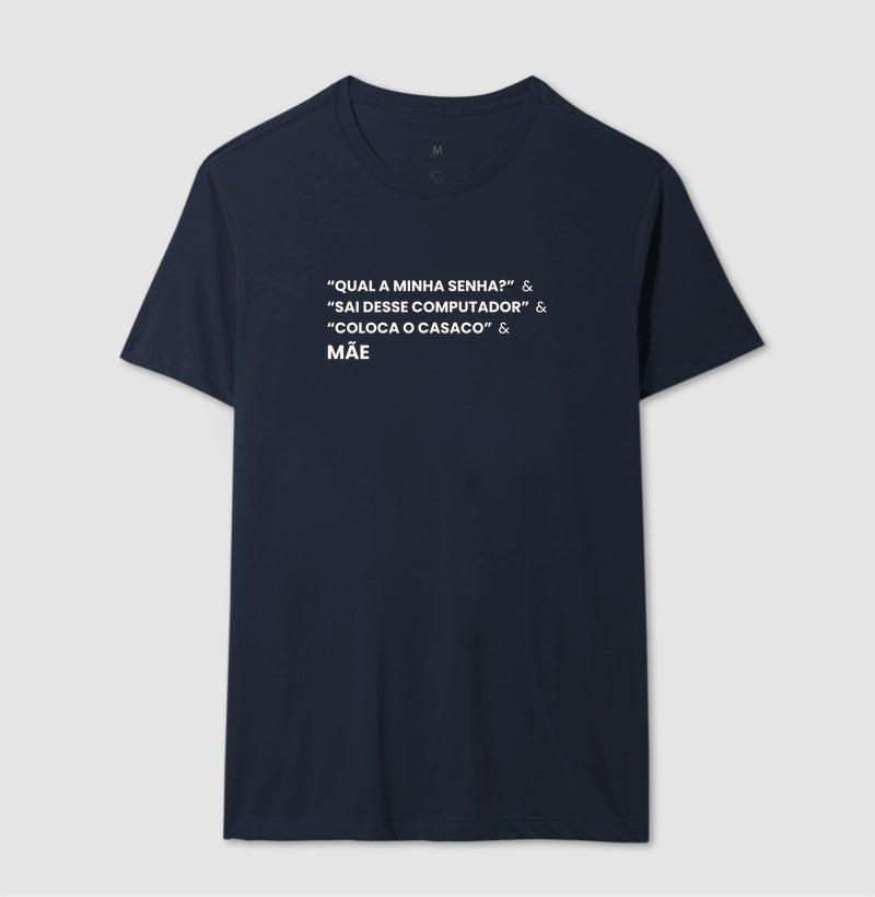 Camiseta QUAL A MINHA SENHA? & SAI DO COMPUTADOR & COLOCA O CASACO. - MÃE