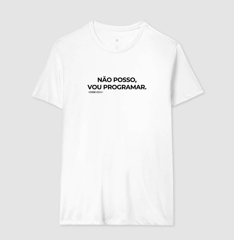 Camiseta NÃO POSSO, VOU PROGRAMAR