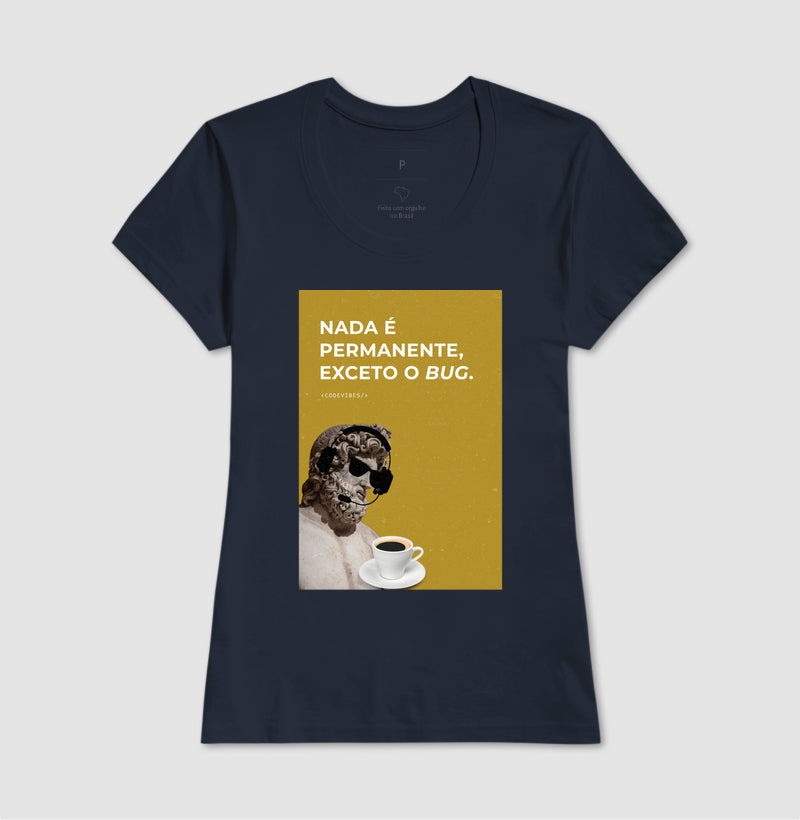 Camiseta NADA É PERMANENTE, EXCETO O BUG