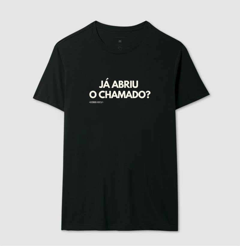 Camiseta JÁ ABRIU O CHAMADO?