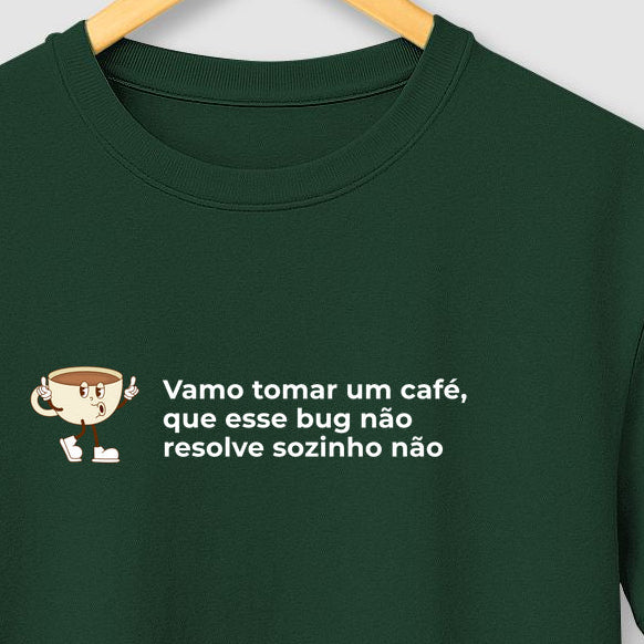 Camiseta VAMO TOMAR UM CAFÉ QUE ESSE BUG NÃO RESOLVE SOZINHO NÃO - 2
