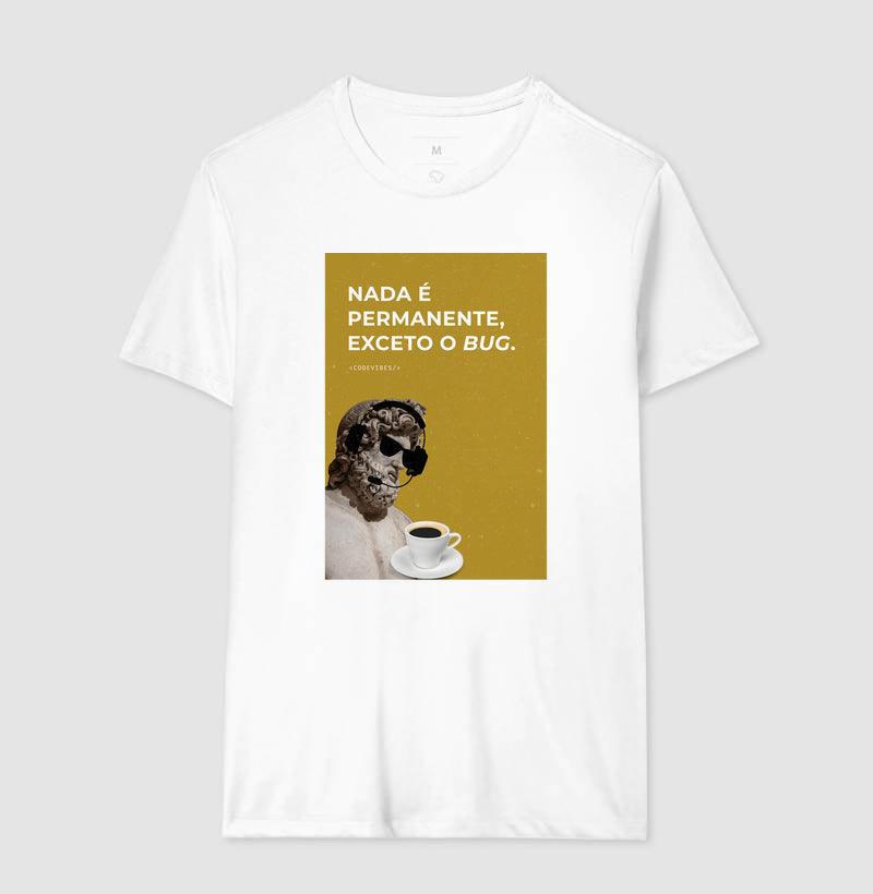 Camiseta NADA É PERMANENTE, EXCETO O BUG