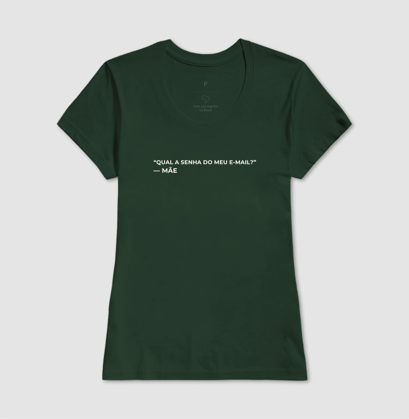 Camiseta "Qual a senha do meu e-mail?" - mãe
