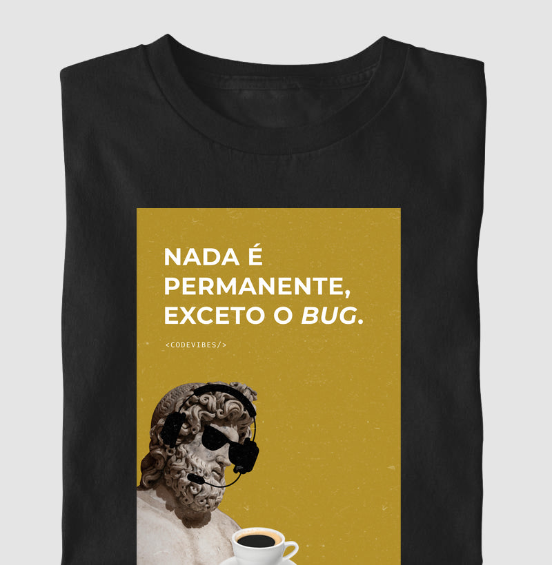 Camiseta NADA É PERMANENTE, EXCETO O BUG