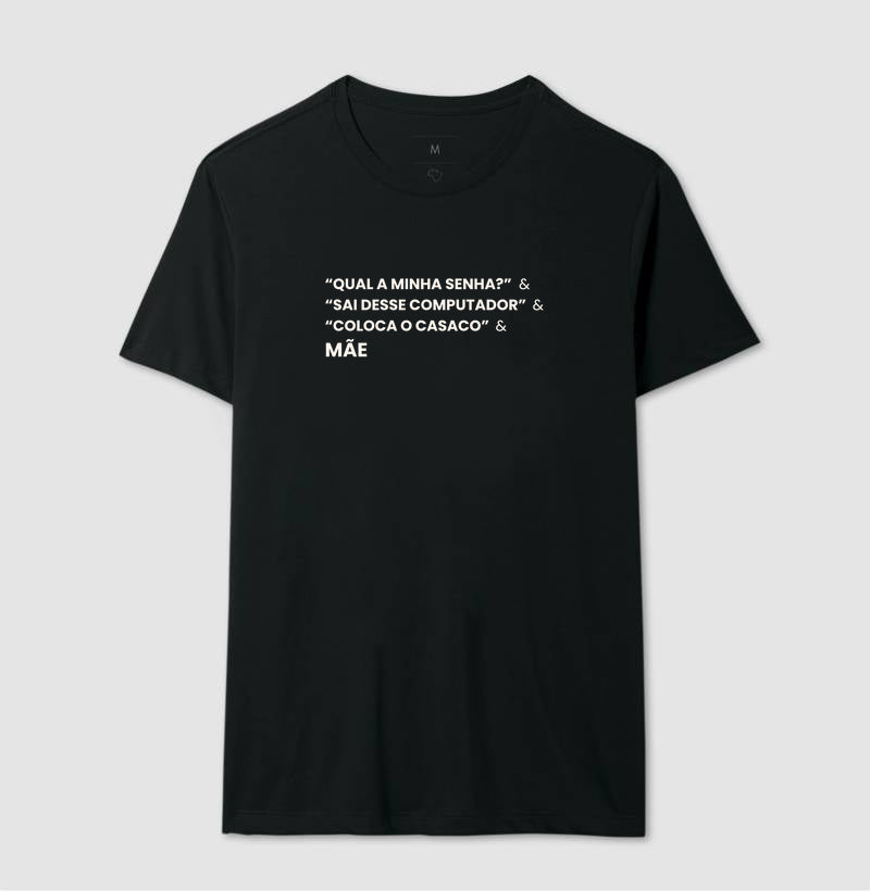 Camiseta QUAL A MINHA SENHA? & SAI DO COMPUTADOR & COLOCA O CASACO. - MÃE