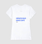 Camiseta MENOS BUG, MAIS CAFÉ