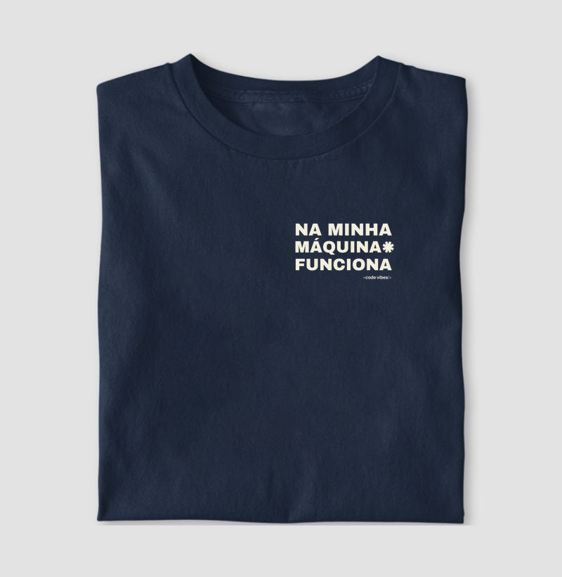 Camiseta NA MINHA MÁQUINA FUNCIONA