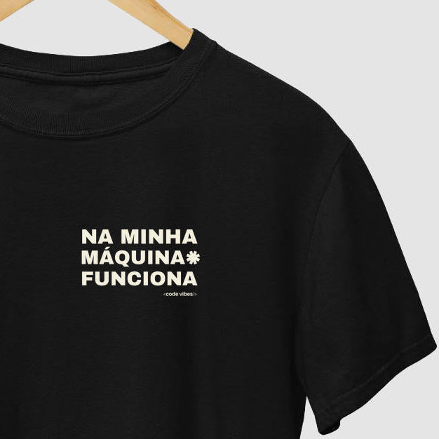 Camiseta NA MINHA MÁQUINA FUNCIONA