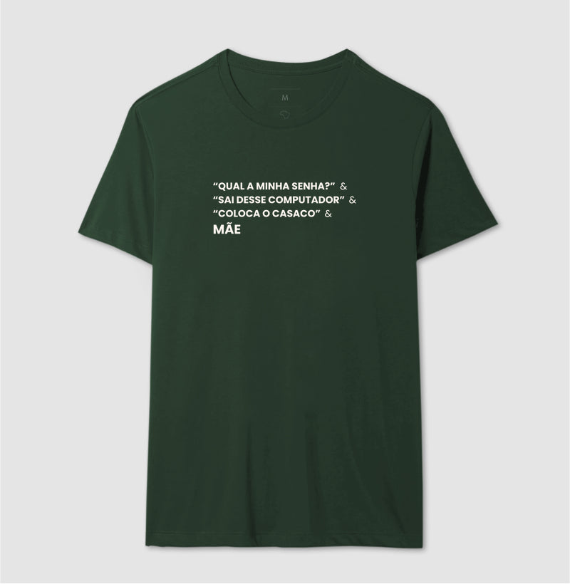 Camiseta QUAL A MINHA SENHA? & SAI DO COMPUTADOR & COLOCA O CASACO. - MÃE