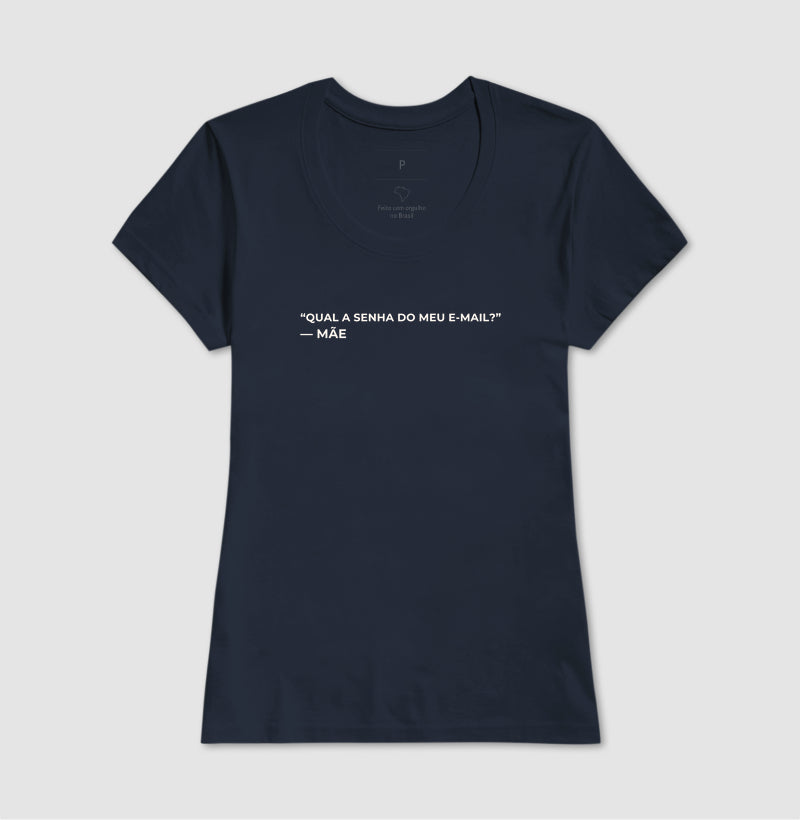 Camiseta "Qual a senha do meu e-mail?" - mãe