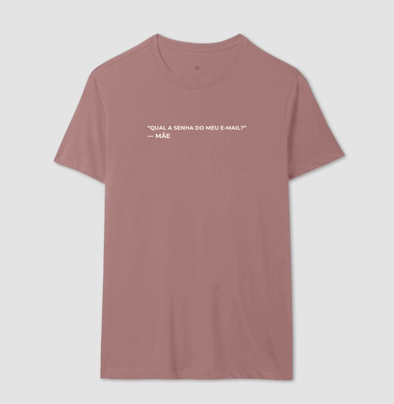 Camiseta "Qual a senha do meu e-mail?" - mãe