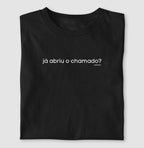 Camiseta JÁ ABRIU O CHAMADO?
