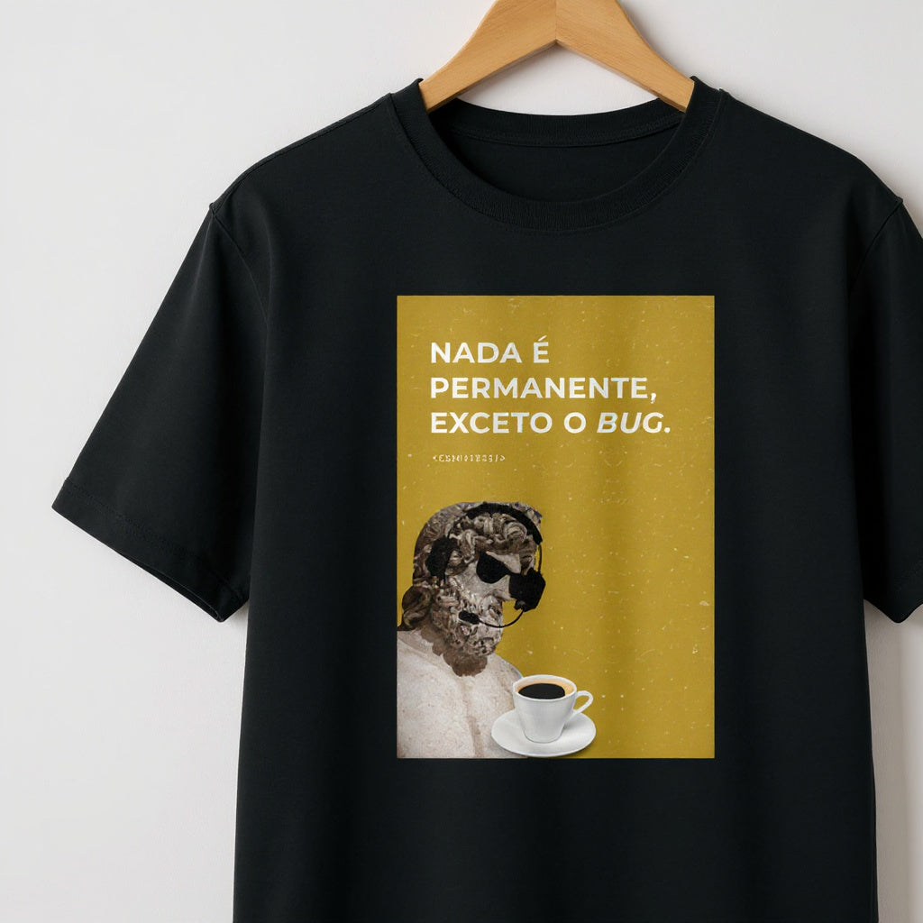 Camiseta NADA É PERMANENTE, EXCETO O BUG