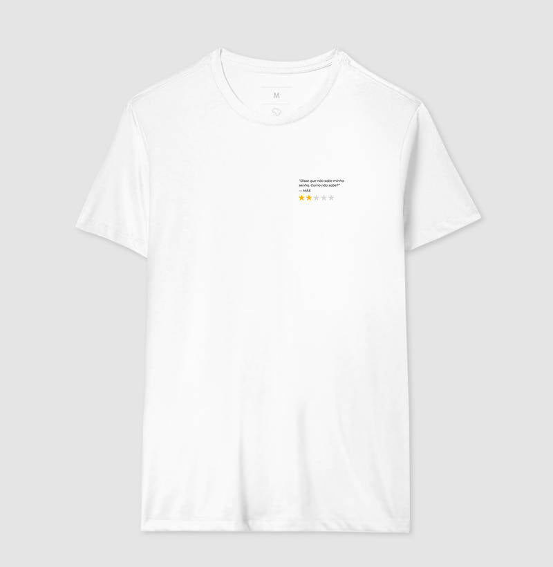 Camiseta DISSE QUE NÃO SABE A MINHA SENHA. COMO NÃO SABE? -MÃE