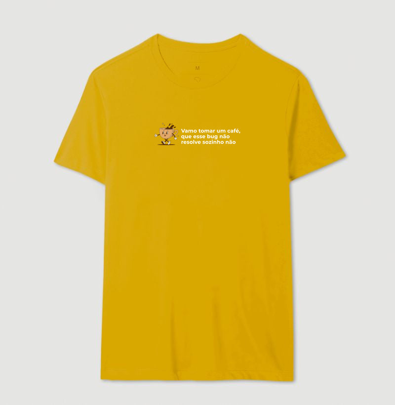 Camiseta BORA TOMAR UM CAFÉ QUE ESSE BUG NÃO RESOLVE SOZINHO NÃO