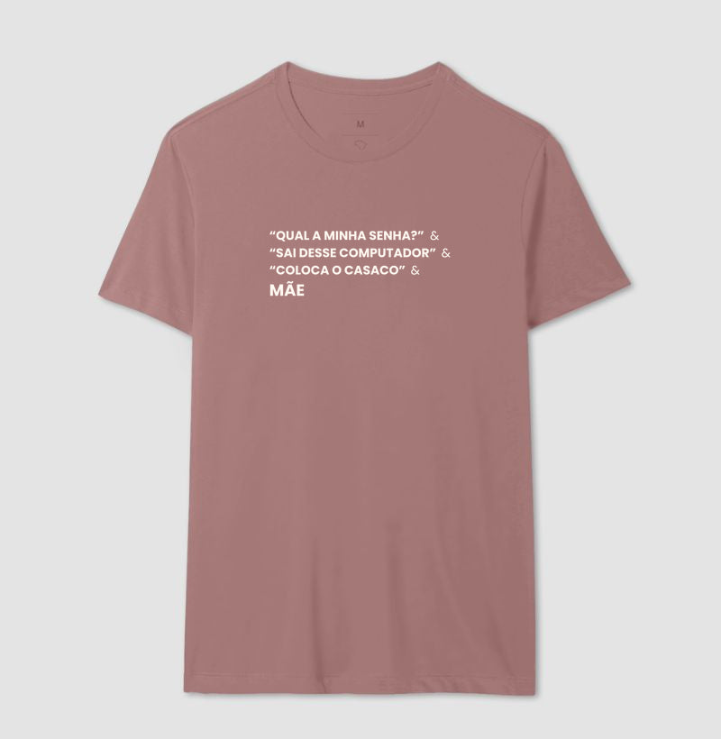 Camiseta QUAL A MINHA SENHA? & SAI DO COMPUTADOR & COLOCA O CASACO. - MÃE