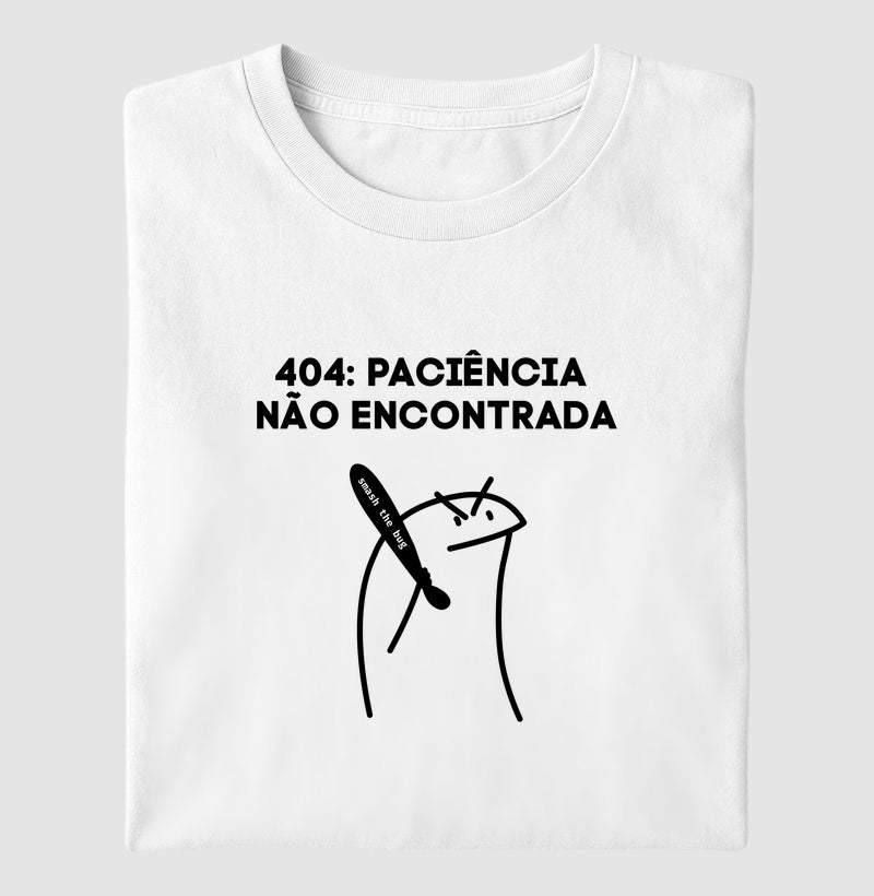 Camiseta 404 - PACIÊNCIA NÃO ENCONTRADA - SMASH THE BUG