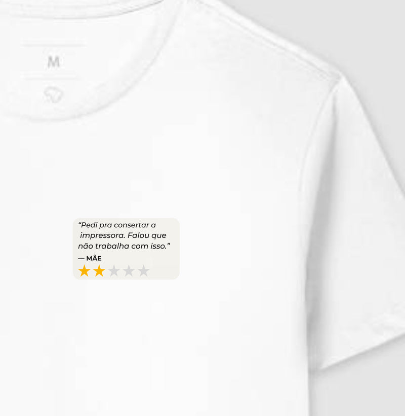 Camiseta PEDI PRA CONSERTAR A IMPRESSORA. FALOU QUE NÃO TRABALHA COM ISSO. - MÃE