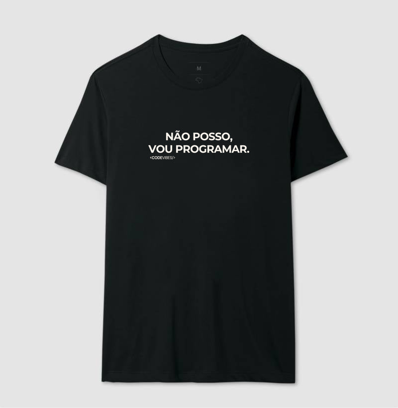 Camiseta NÃO POSSO, VOU PROGRAMAR