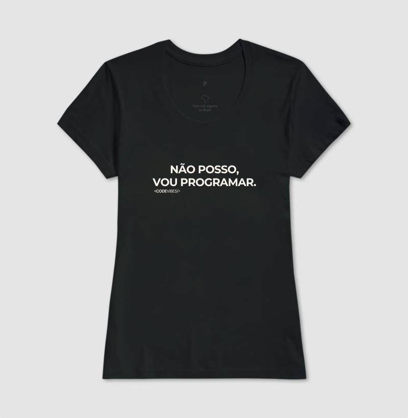 Camiseta NÃO POSSO, VOU PROGRAMAR