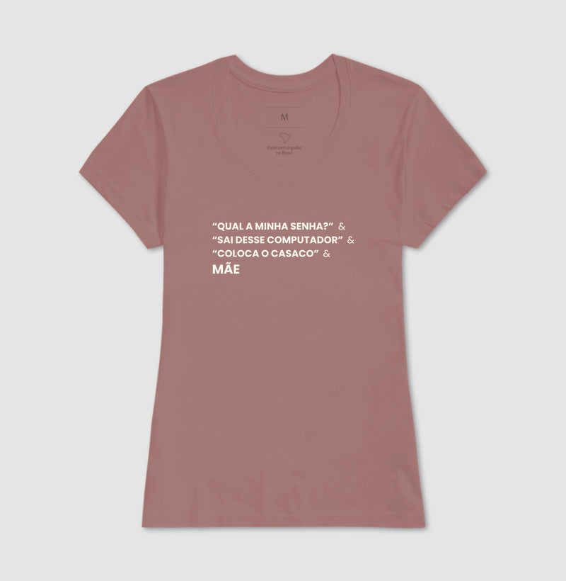 Camiseta QUAL A MINHA SENHA? & SAI DO COMPUTADOR & COLOCA O CASACO. - MÃE