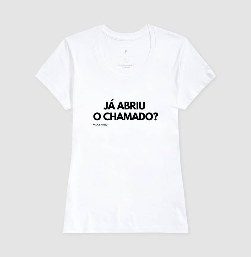 Camiseta JÁ ABRIU O CHAMADO?