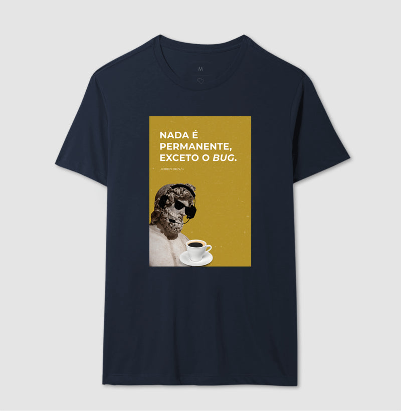 Camiseta NADA É PERMANENTE, EXCETO O BUG