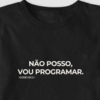 Camiseta NÃO POSSO, VOU PROGRAMAR