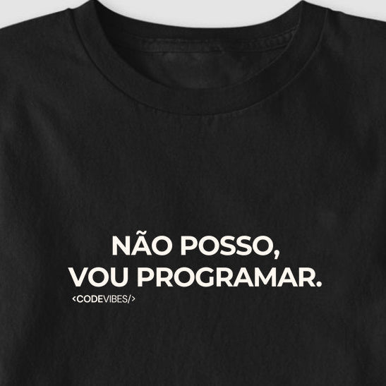 Camiseta NÃO POSSO, VOU PROGRAMAR