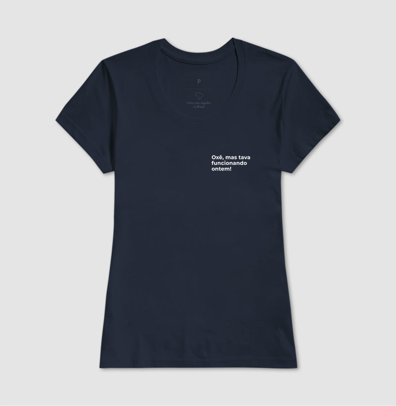 Camiseta OXÊ, MAS TAVA FUNCIONANDO ONTEM