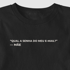 Camiseta "Qual a senha do meu e-mail?" - mãe