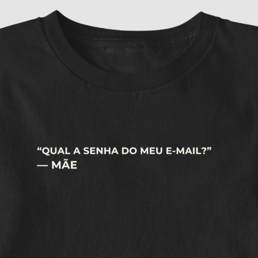Camiseta "Qual a senha do meu e-mail?" - mãe